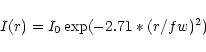 \begin{displaymath}
%
I(r)=I_0 \exp(-2.71*(r/fw)^2)
\end{displaymath}