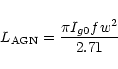 \begin{displaymath}%
L_{\rm AGN}= \frac {\pi I_{g0} fw^2}{2.71}
\end{displaymath}
