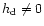 $h_{\rm d} \neq 0$