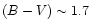 $(B-V)\sim 1.7$