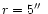 $r=5\hbox{$^{\prime\prime}$ }$