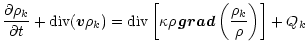 $\displaystyle {\partial\rho_{k}\over\partial t} + {\rm div} (\vec{v}\rho_{k}) =...
...ho \, {\vec {grad}} \left( \frac{\rho_{k}}{\rho} \right) \right \rbrack +
Q_{k}$