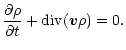 $\displaystyle {\partial\rho\over\partial t} + {\rm div} (\vec{v}\rho) = 0.$
