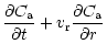 $\displaystyle {\partial C_{\rm a}\over\partial t} + v_{\rm r} {\partial C_{\rm a}\over\partial r}$
