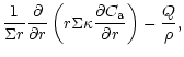 $\displaystyle \frac{1}{\Sigma r} {\partial\over\partial r} \left( r \Sigma \kappa
{\partial C_{\rm a}\over\partial r} \right) - \frac{Q}{\rho},$
