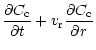 $\displaystyle {\partial C_{\rm c}\over\partial t} + v_{\rm r} {\partial C_{\rm c}\over\partial r}$