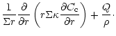 $\displaystyle \frac{1}{\Sigma r} {\partial\over\partial r} \left( r \Sigma \kappa
{\partial C_{\rm c}\over\partial r} \right) + \frac{Q}{\rho}\cdot$