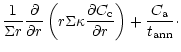 $\displaystyle \frac{1}{\Sigma r} {\partial\over\partial r} \left( r \Sigma \kap...
...\partial C_{\rm c}\over\partial r} \right) + \frac{C_{\rm a}}{t_{\rm ann}}\cdot$