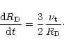 \begin{displaymath}{\frac{{\rm d}R_{\rm D}}{{\rm d}t}} = {\frac{3}{2}}{\frac{\nu_{\rm t}}{R_{\rm D}}}\cdot
\end{displaymath}