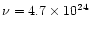 $\nu = 4.7 \times 10^{24}$