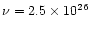 $\nu = 2.5 \times 10^{26}$