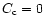$C_{\rm c} = 0$