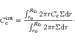 \begin{displaymath}C_{\rm c}^{\rm int} = \frac{\int_{r_0}^{R_{\rm D}} 2 \pi r C_...
...rm d}r }{\int_{r_0}^{R_{\rm D}} 2 \pi r \Sigma {\rm d}r}\cdot
\end{displaymath}