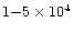 $ 1{-}5 \times 10^{4}$