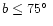 $b \leq
75\hbox{$^\circ$ }$