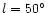 $l = 50\hbox{$^\circ$ }$