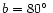 $b = 80\hbox{$^\circ$ }$