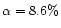 $\alpha=8.6\%$