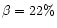 $\beta=22\%$