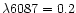 $\lambda6087=0.2$