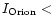 $I_{\rm Orion}<$