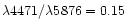 $\lambda4471/\lambda5876=0.15$