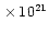 $\,\times\,10^{21}$
