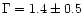 $\Gamma = 1.4\pm 0.5$