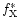 $f_{\rm X}^{ *}$
