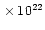 $\,\times\,10^{22}$