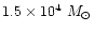 $1.5\times 10^4~M_{\odot}$
