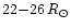 $22{-}26\,R_{\odot}$