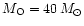 $M_{\rm O}=40\,M_{\odot}$