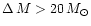 $\Delta\,M>20\,M_{\odot}$