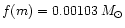 $f(m)=0.00103\,M_{\odot}$