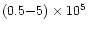 $(0.5{-}5)\times 10^5$