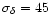 $\sigma_\delta=45$