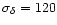 $\sigma_\delta=120$