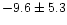 $-9.6\pm5.3$