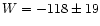 $W=-118\pm19$