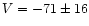 $V=-71\pm16$