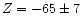 $Z=-65\pm7$