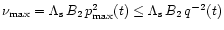 $\nu_{\rm max} = \Lambda_{\rm s}\,B_2\,p^2_{\rm
max}(t) \leq \Lambda_{\rm s}\,B_2\,q^{-2}(t)$