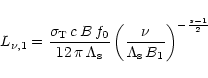 \begin{displaymath}L_{\nu,1} = \frac{\sigma_{\rm T}\,c\,B\,f_0}{12\,\pi\,\Lambda...
...\left(\frac{\nu}{\Lambda_{\rm s}\,B_1}\right)^{-\frac{s-1}{2}}
\end{displaymath}
