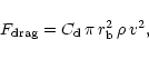 \begin{displaymath}%
F_{\rm drag} = C_{\rm d}\,\pi\,r_{\rm b}^2 \,\rho \,v^2,
\end{displaymath}