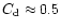 $C_{\rm d} \approx 0.5$