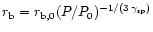 $r_{\rm b} = r_{{\rm b},0}
(P/P_0)^{-1/(3\,\gamma_{\rm rp})}$