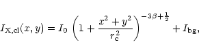 \begin{displaymath}
I_{\rm X,{\rm cl}}(x,y) = {I_0}\, \left( 1+ \frac{x^2 +
y^2}{r_{\rm c}^2} \right)^{-3\beta + \frac{1}{2}} + I_{\rm bg},
\end{displaymath}