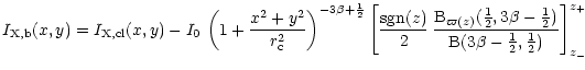 $\displaystyle I_{{\rm X,{\rm b}}}(x,y) = I_{\rm X,{\rm cl}}(x,y) -{I_0}\, \left...
...frac{1}{2})}{{\rm B}(3\beta - \frac{1}{2}, \frac{1}{2})}\right]_{z_{-}}^{z_{+}}$