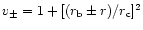 $v_{\pm} = 1 + [(r_{\rm b} \pm r)/r_{\rm c}]^2$